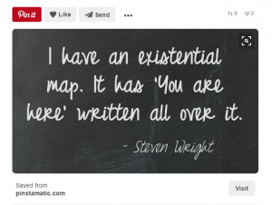 A Pinterest Pin of a quote by Steven Wright, illustrated in cursive typography. The quote reads, "I have an existential map. It has 'You are here' written all over it." The quote is written in white cursive script against a black background. It was saved from pinstamatic.com and has been repinned 9 times and liked 3 times.