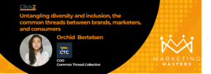 ClickZ Marketing Masters Podcast - Untangling diversity the common thread between brands, marketers, and consumers
