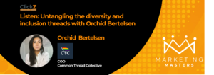 ClickZ Marketing Masters Podcast Ep 2 - Untangling the diversity and inclusion threads with Orchid Bertelsen