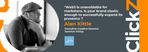 Alan Kittle asks, is your brand elastic enough for Web3?
